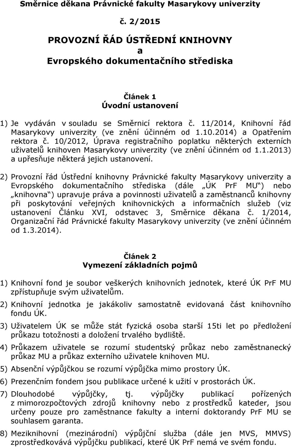 11/2014, Knihovní řád Masarykovy univerzity (ve znění účinném od 1.10.2014) a Opatřením rektora č.
