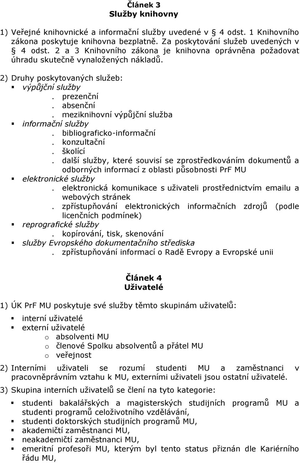 meziknihovní výpůjční služba informační služby. bibliograficko-informační. konzultační. školící.