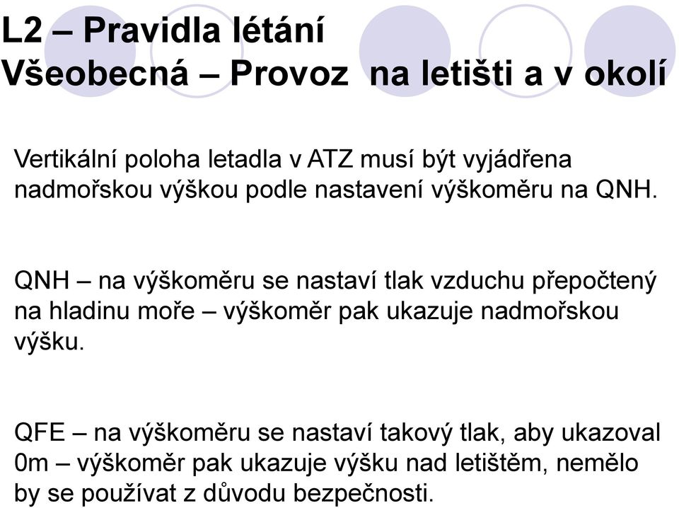 QNH na výškoměru se nastaví tlak vzduchu přepočtený na hladinu moře výškoměr pak ukazuje
