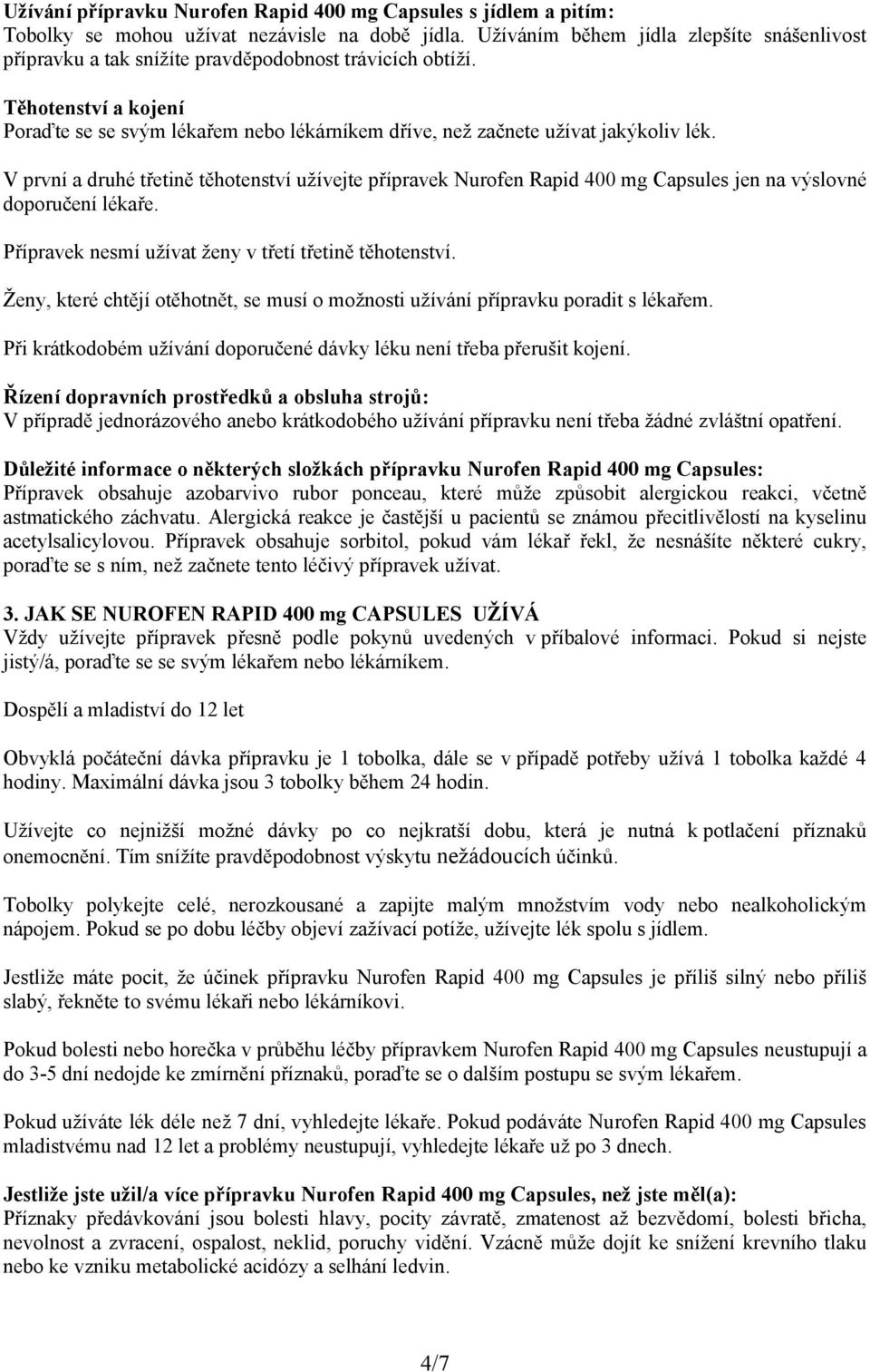 Těhotenství a kojení Poraďte se se svým lékařem nebo lékárníkem dříve, než začnete užívat jakýkoliv lék.