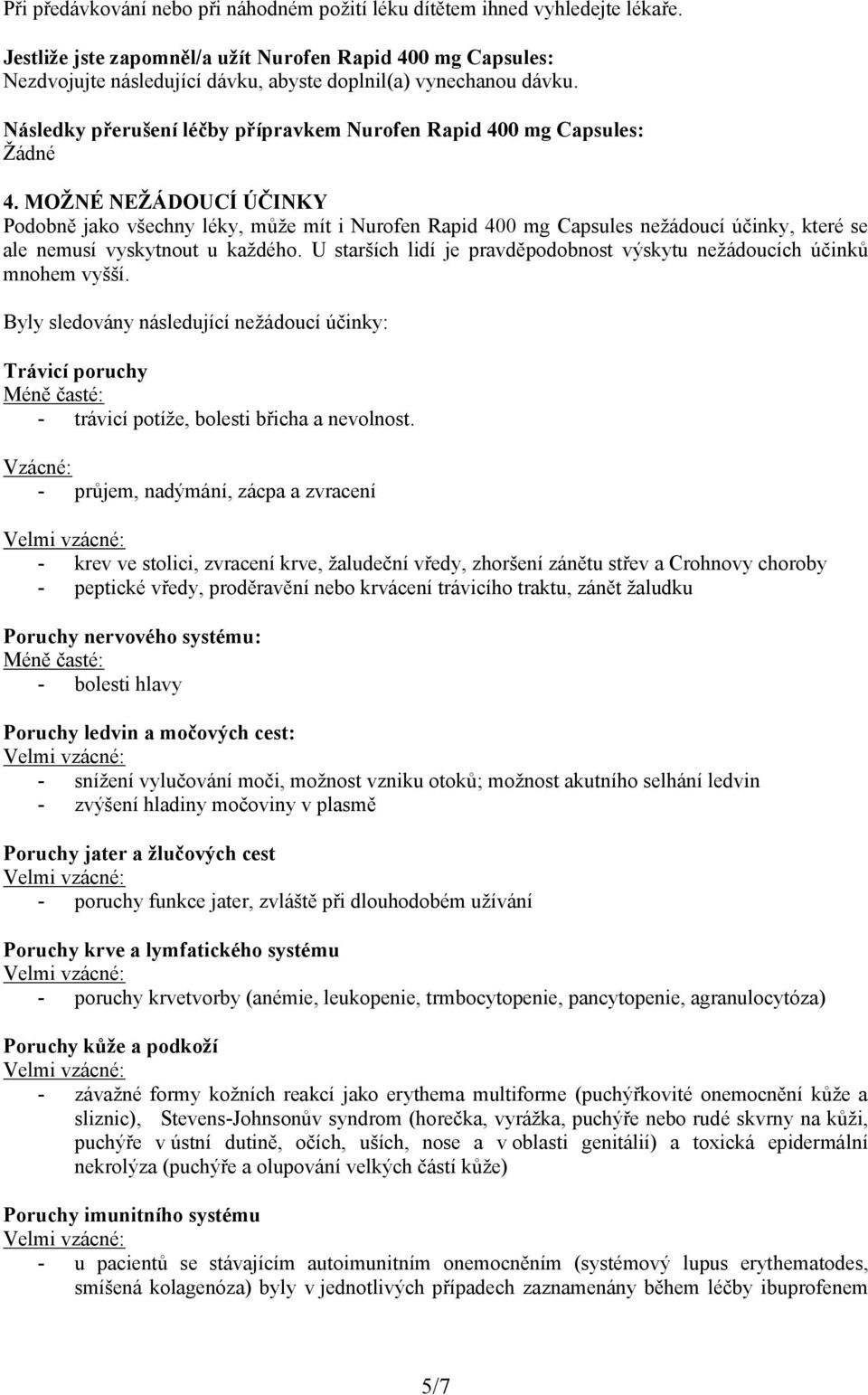 Následky přerušení léčby přípravkem Nurofen Rapid 400 mg Capsules: Žádné 4.