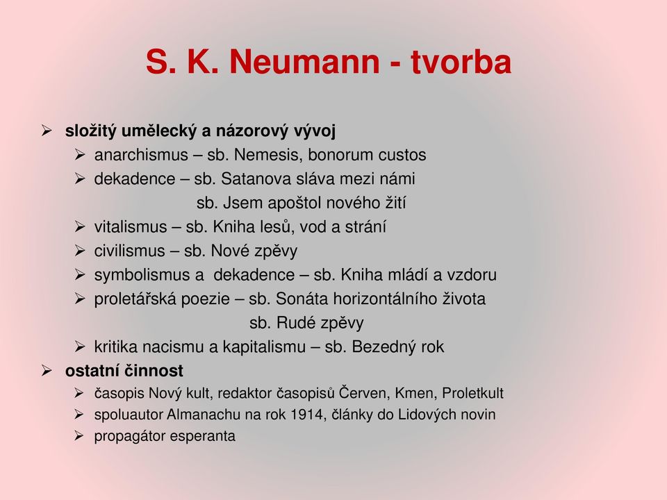 Nové zpěvy symbolismus a dekadence sb. Kniha mládí a vzdoru proletářská poezie sb. Sonáta horizontálního života sb.