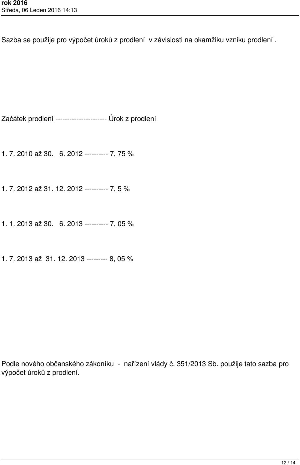 12. 2012 ---------- 7, 5 % 1. 1. 2013 až 30. 6. 2013 ---------- 7, 05 % 1. 7. 2013 až 31. 12.