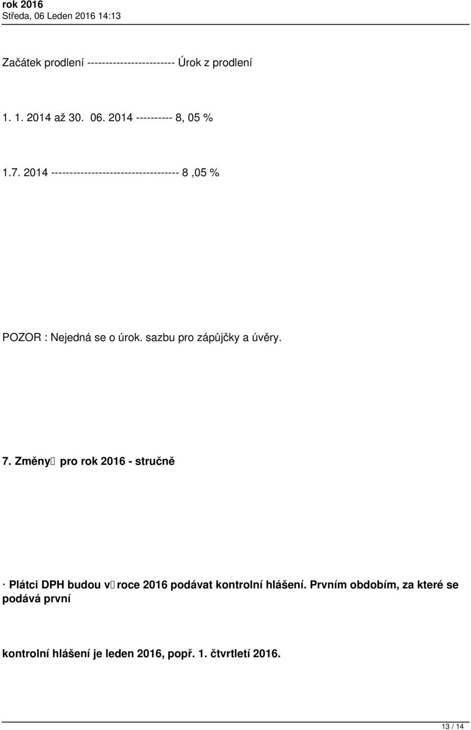 2014 ----------------------------------- 8,05 % POZOR : Nejedná se o úrok. sazbu pro zápůjčky a úvěry.