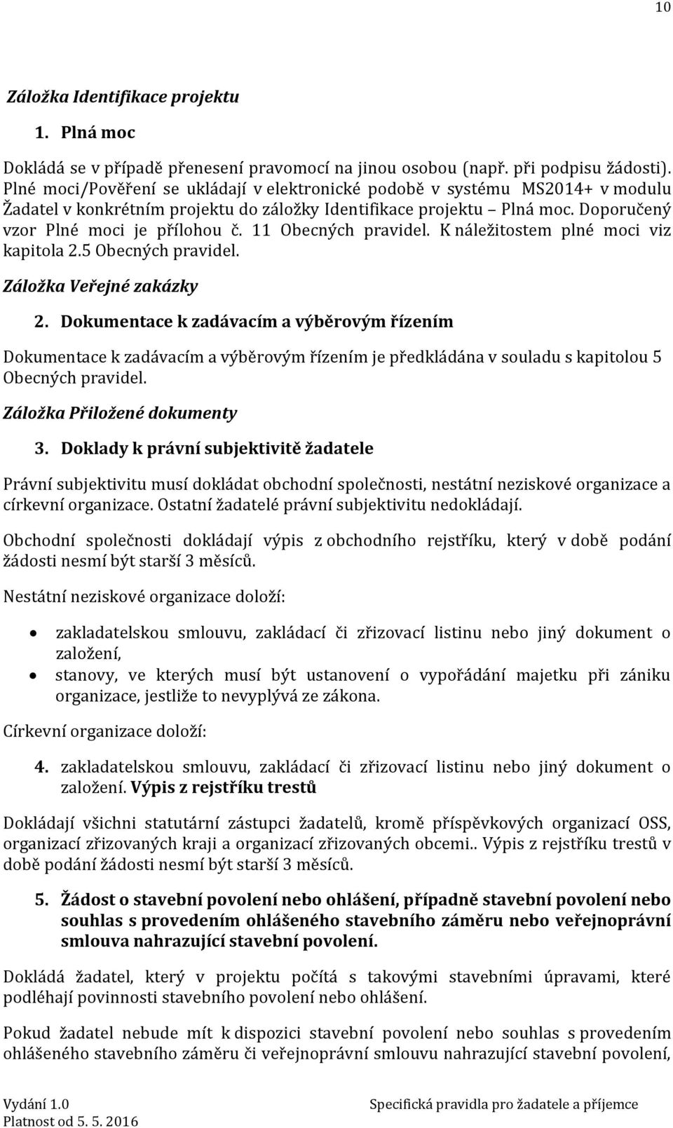 11 Obecných pravidel. K náležitostem plné moci viz kapitola 2.5 Obecných pravidel. Záložka Veřejné zakázky 2.
