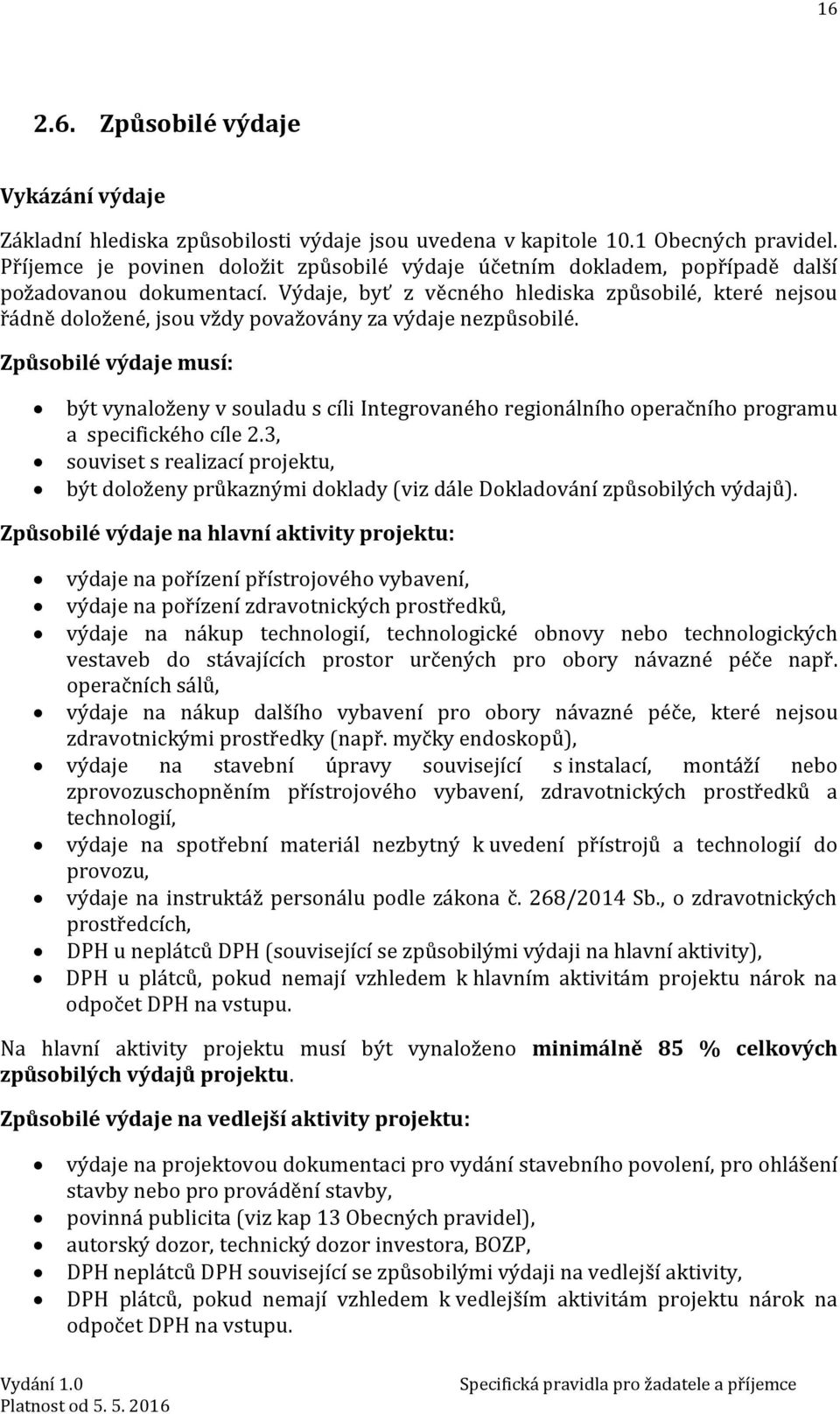 Výdaje, byť z věcného hlediska způsobilé, které nejsou řádně doložené, jsou vždy považovány za výdaje nezpůsobilé.
