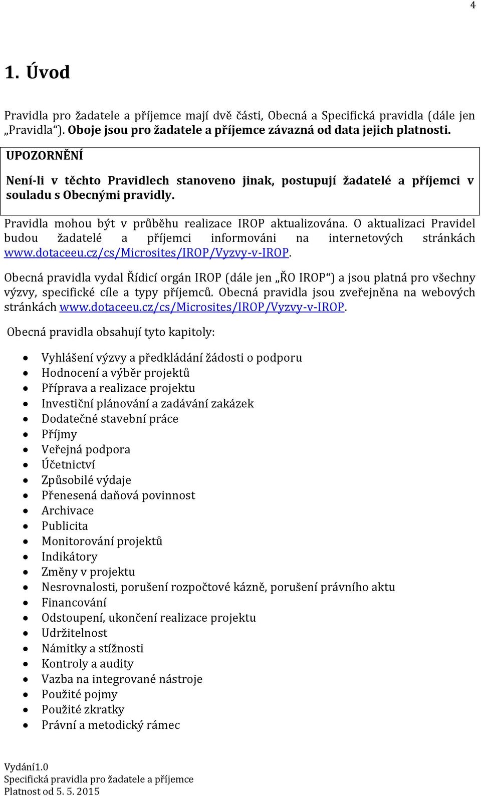 O aktualizaci Pravidel budou žadatelé a příjemci informováni na internetových stránkách www.dotaceeu.cz/cs/microsites/irop/vyzvy-v-irop.