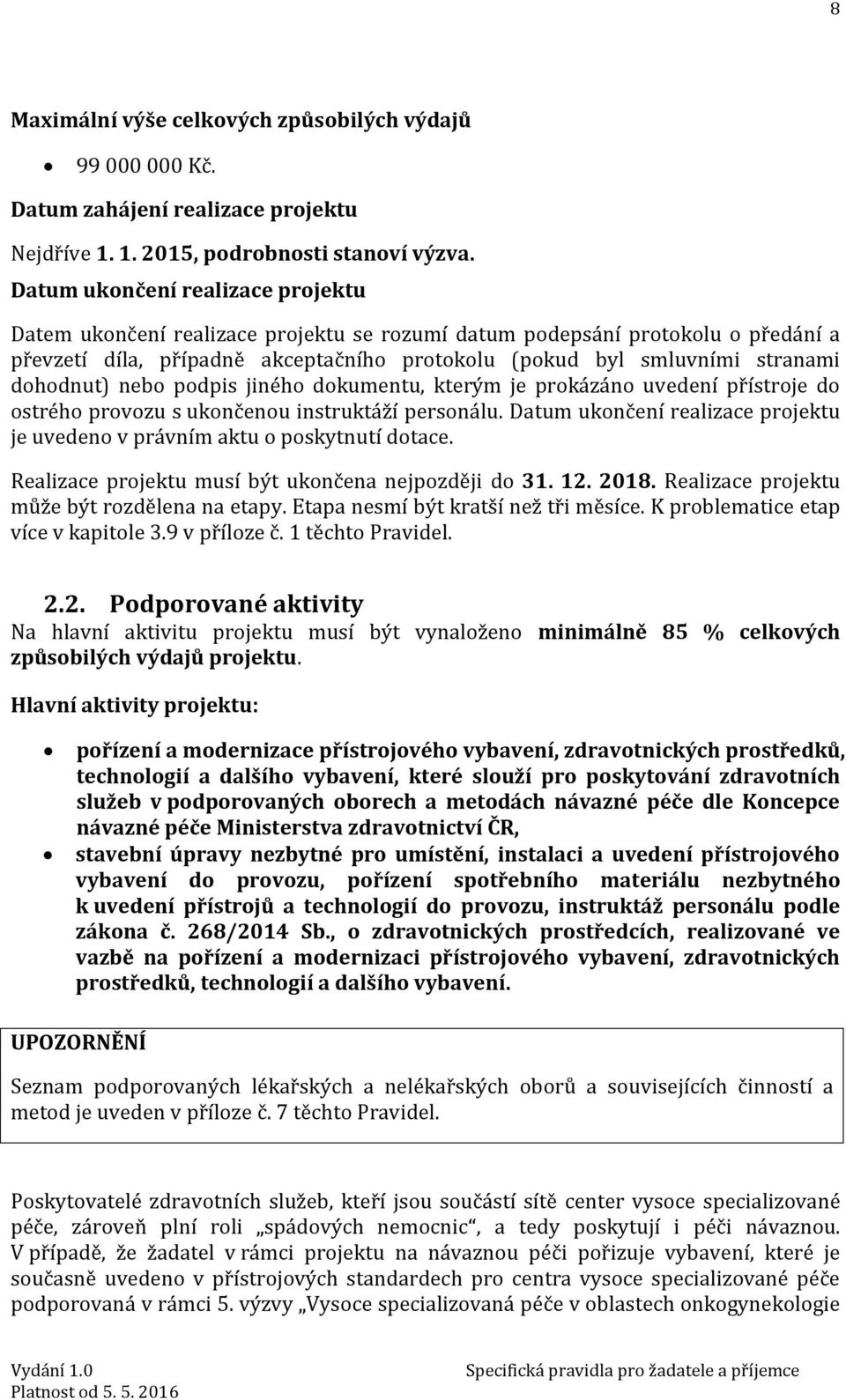 dohodnut) nebo podpis jiného dokumentu, kterým je prokázáno uvedení přístroje do ostrého provozu s ukončenou instruktáží personálu.