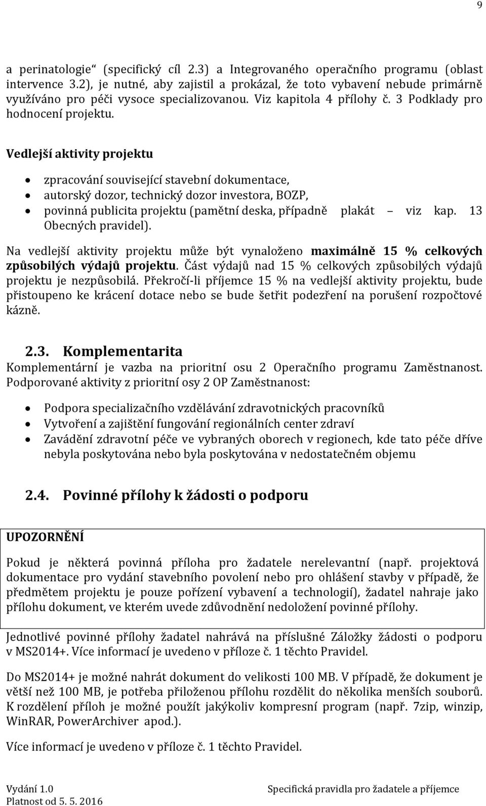 Vedlejší aktivity projektu zpracování související stavební dokumentace, autorský dozor, technický dozor investora, BOZP, povinná publicita projektu (pamětní deska, případně plakát viz kap.