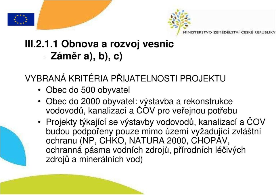 do 2000 obyvatel: výstavba a rekonstrukce vodovodů, kanalizací a ČOV pro veřejnou potřebu Projekty týkající
