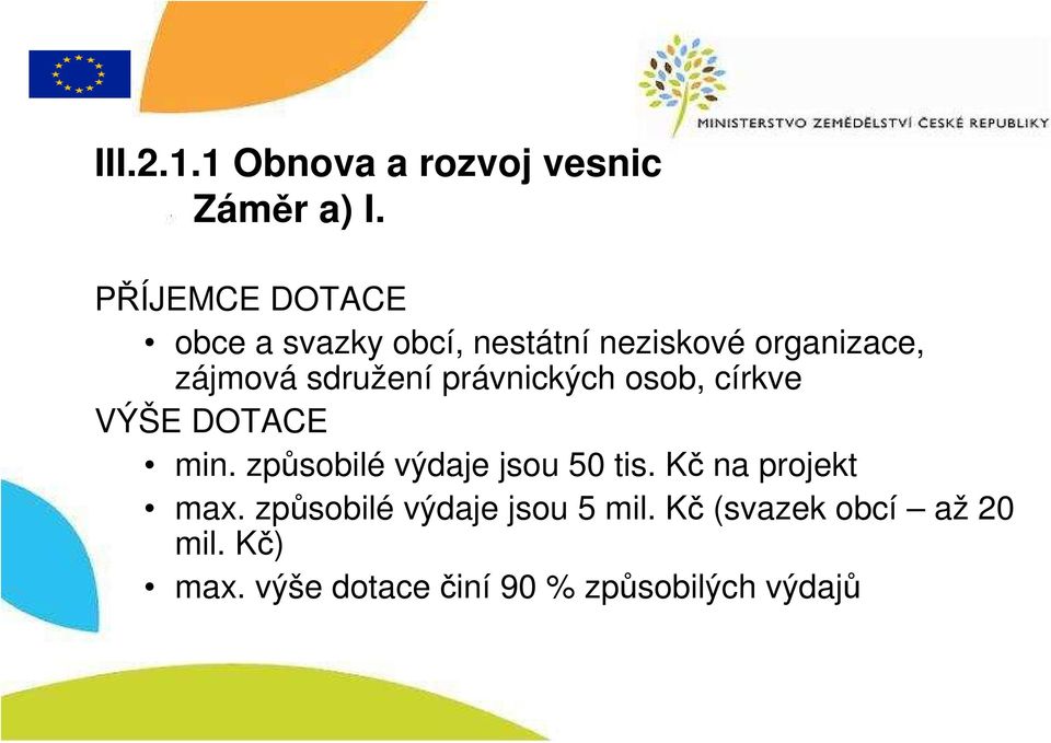 sdružení právnických osob, církve VÝŠE DOTACE min. způsobilé výdaje jsou 50 tis.