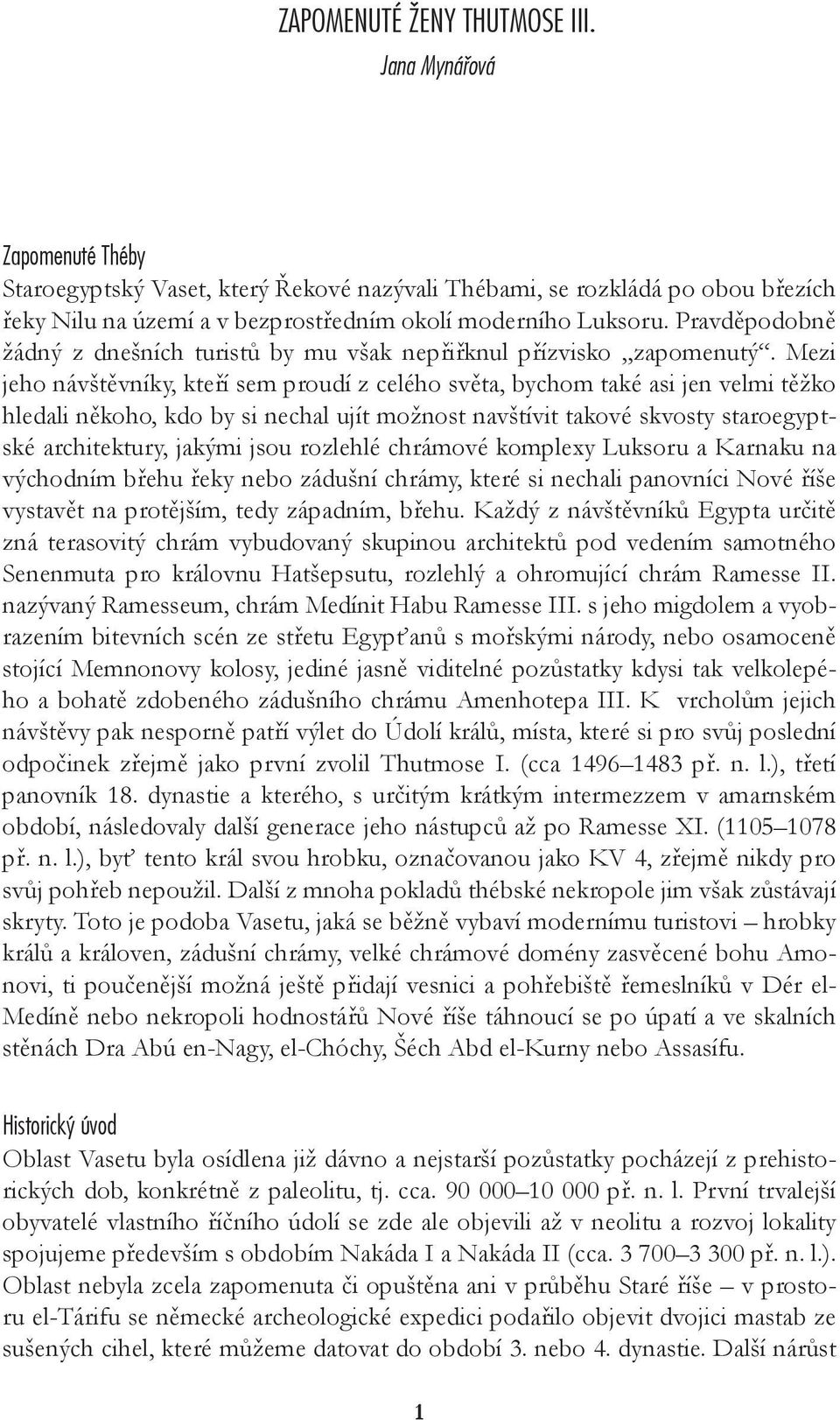 Pravděpodobně žádný z dnešních turistů by mu však nepřiřknul přízvisko zapomenutý.