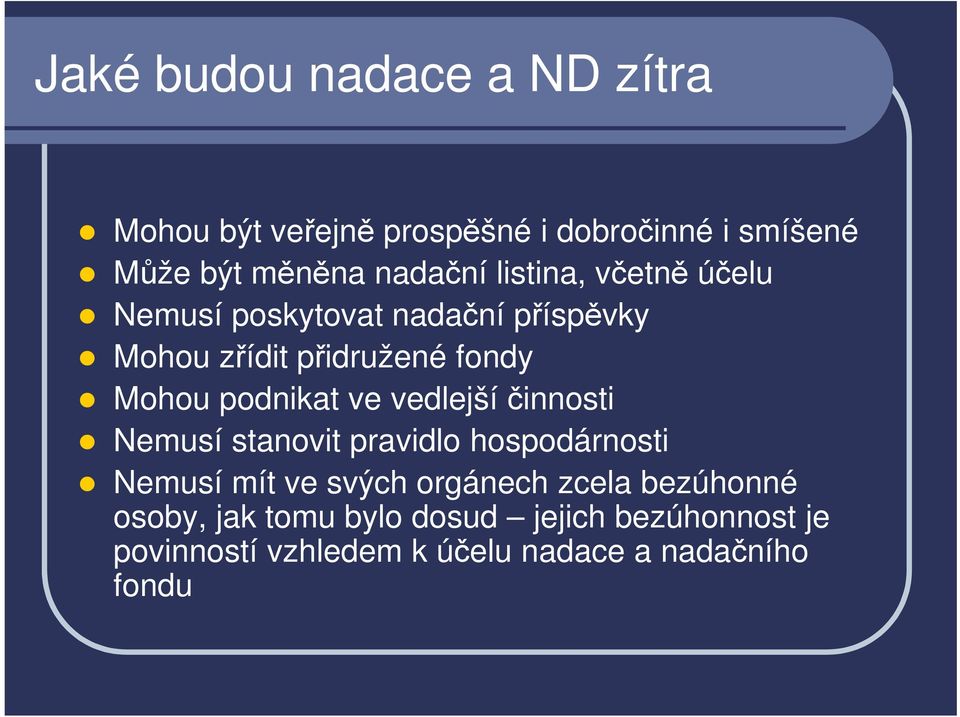 ve vedlejší činnosti Nemusí stanovit pravidlo hospodárnosti Nemusí mít ve svých orgánech zcela