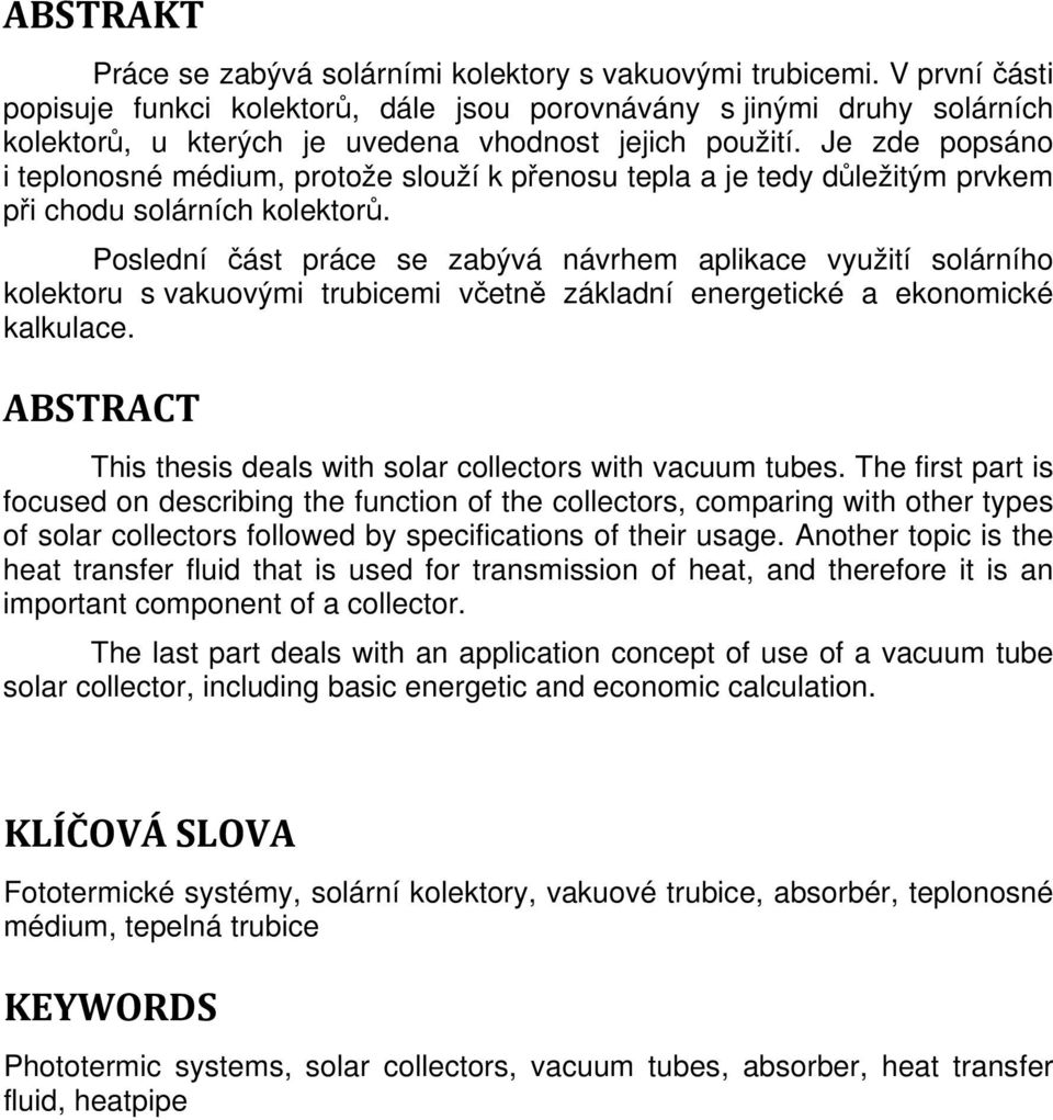 Je zde popsáno i teplonosné médium, protože slouží k přenosu tepla a je tedy důležitým prvkem při chodu solárních kolektorů.