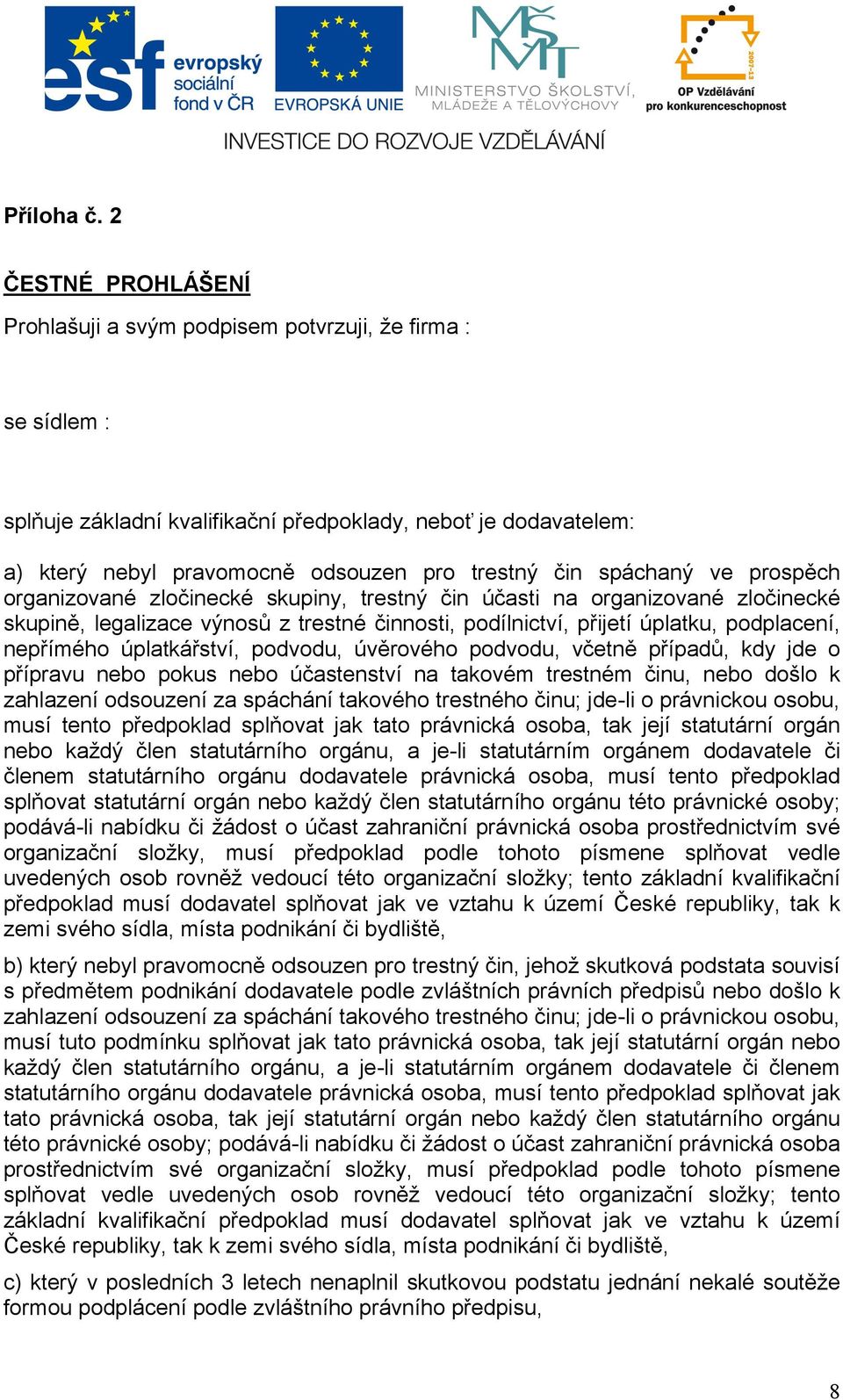 spáchaný ve prospěch organizované zločinecké skupiny, trestný čin účasti na organizované zločinecké skupině, legalizace výnosů z trestné činnosti, podílnictví, přijetí úplatku, podplacení, nepřímého