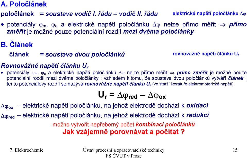 Článek článek = soustava dvou poločlánků rovnovážné napětí článku U r Rovnovážné napětí článku U r potenciály ϕ m, ϕ e a elektrické napětí poločlánku ϕ nelze přímo měřit přímo změřit je možné pouze