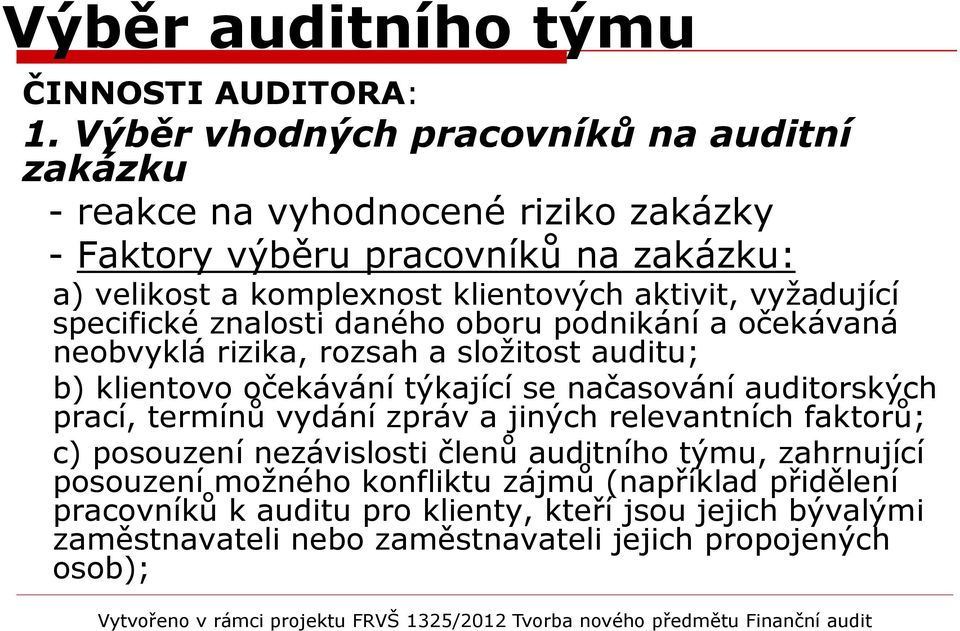 aktivit, vyžadující specifické znalosti daného oboru podnikání a očekávaná neobvyklá rizika, rozsah a složitost auditu; b) klientovo očekávání týkající se načasování