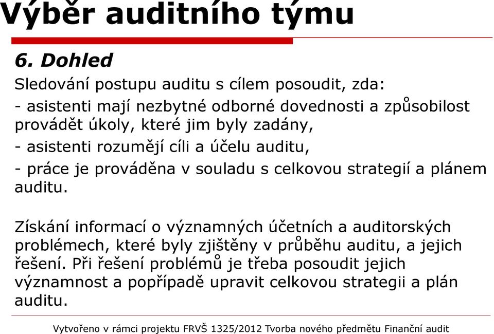které jim byly zadány, - asistenti rozumějí cíli a účelu auditu, - práce je prováděna v souladu s celkovou strategií a plánem