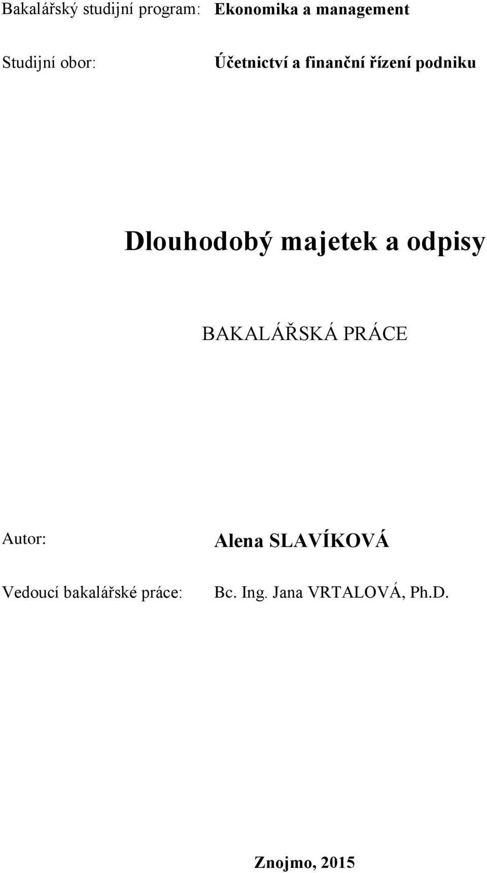 Dlouhodobý majetek a odpisy BAKALÁŘSKÁ PRÁCE Autor: Vedoucí