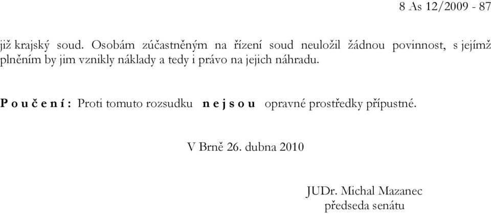 plněním by jim vznikly náklady a tedy i právo na jejich náhradu.