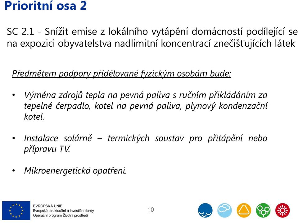 koncentrací znečišťujících látek Předmětem podpory přidělované fyzickým osobám bude: Výměna zdrojů tepla na