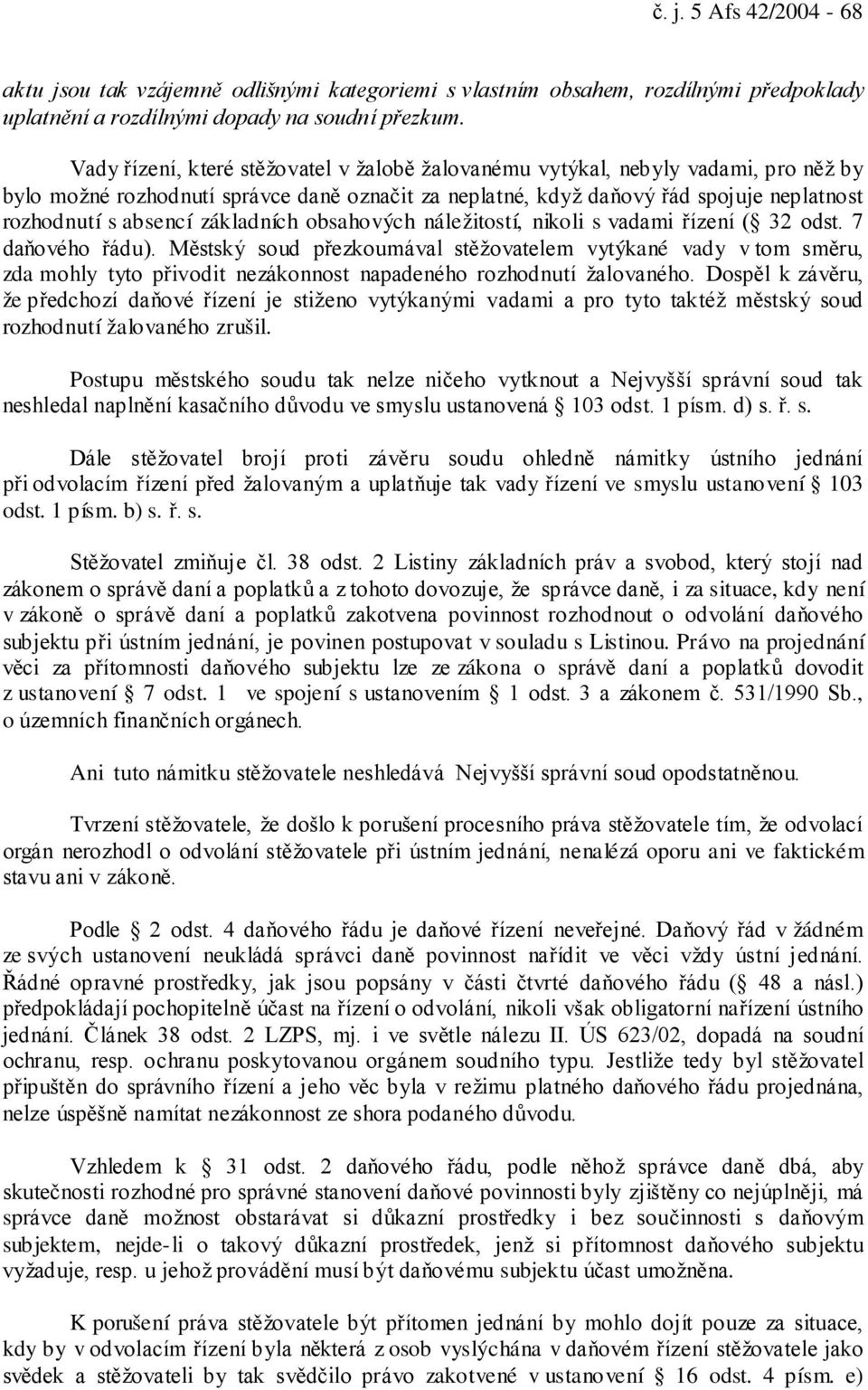 základních obsahových náležitostí, nikoli s vadami řízení ( 32 odst. 7 daňového řádu).