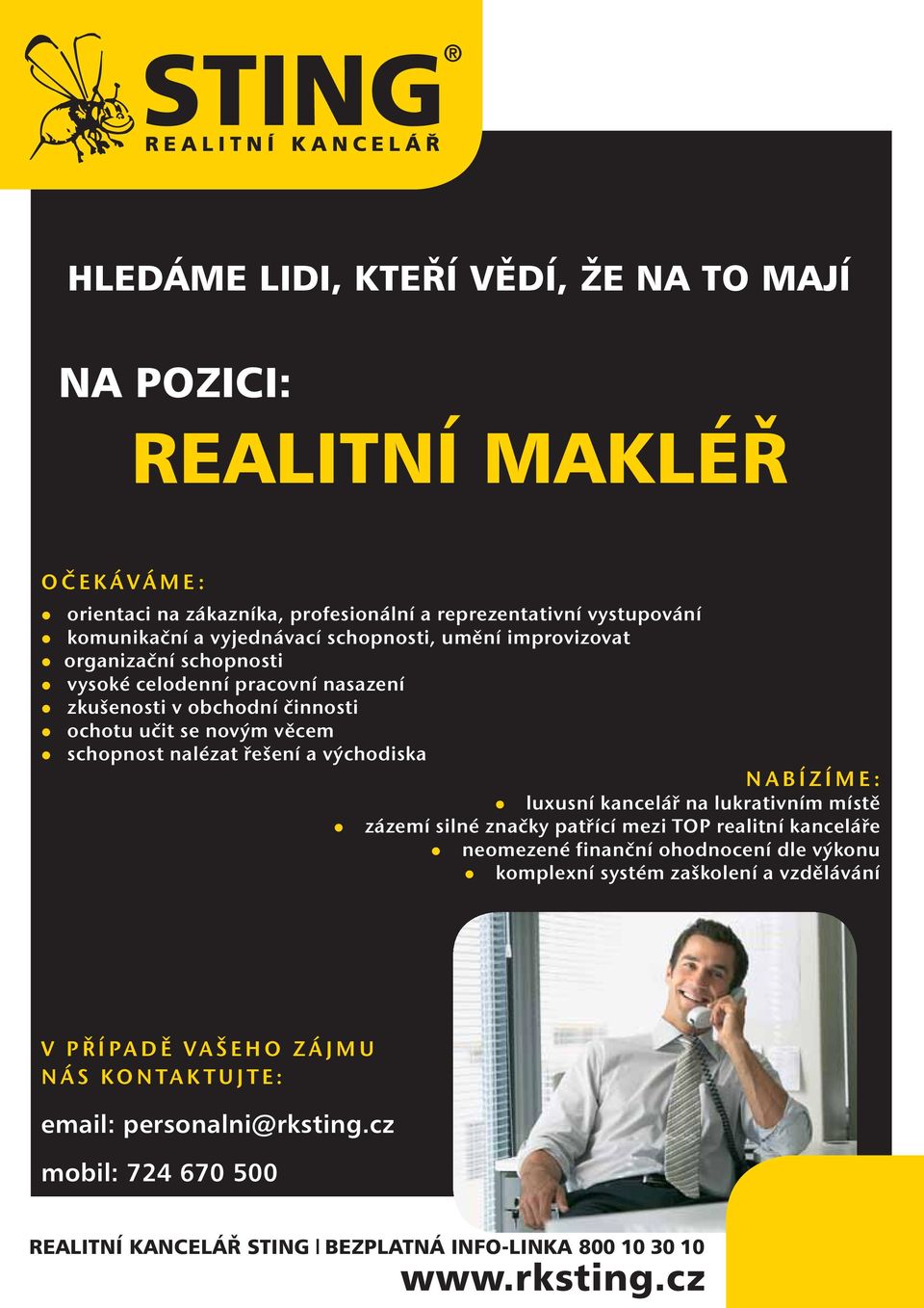 východiska NABÍZÍME: luxusní kancelář na lukrativním místě zázemí silné značky patřící mezi TOP realitní kanceláře neomezené finanční ohodnocení dle výkonu komplexní systém