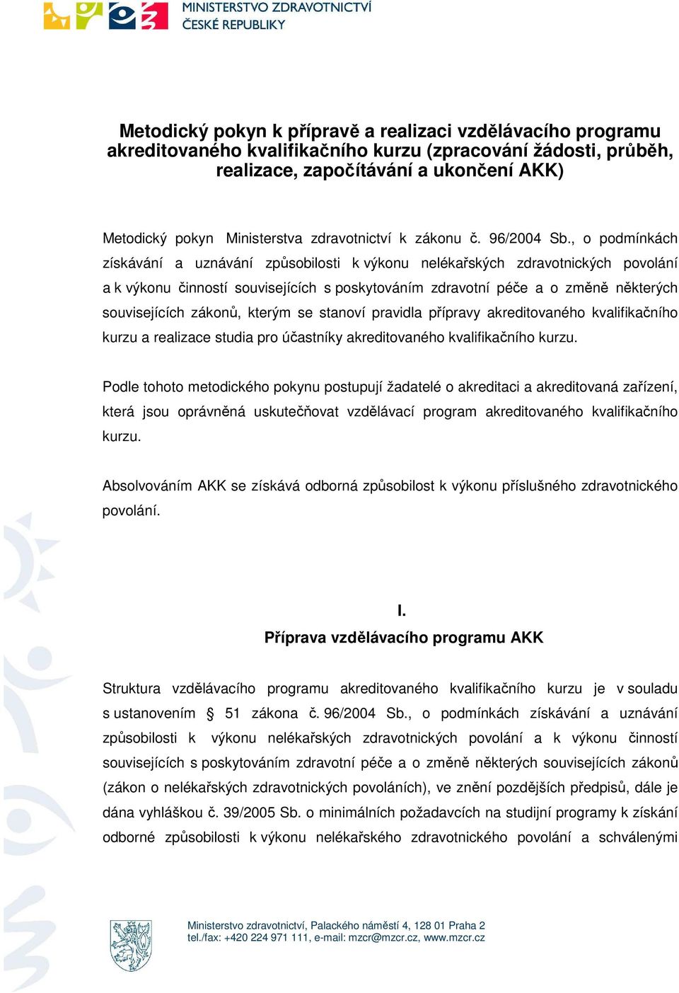 , pdmínkách získávání a uznávání způsbilsti k výknu nelékařských zdravtnických pvlání a k výknu činnstí suvisejících s pskytváním zdravtní péče a změně některých suvisejících záknů, kterým se stanví