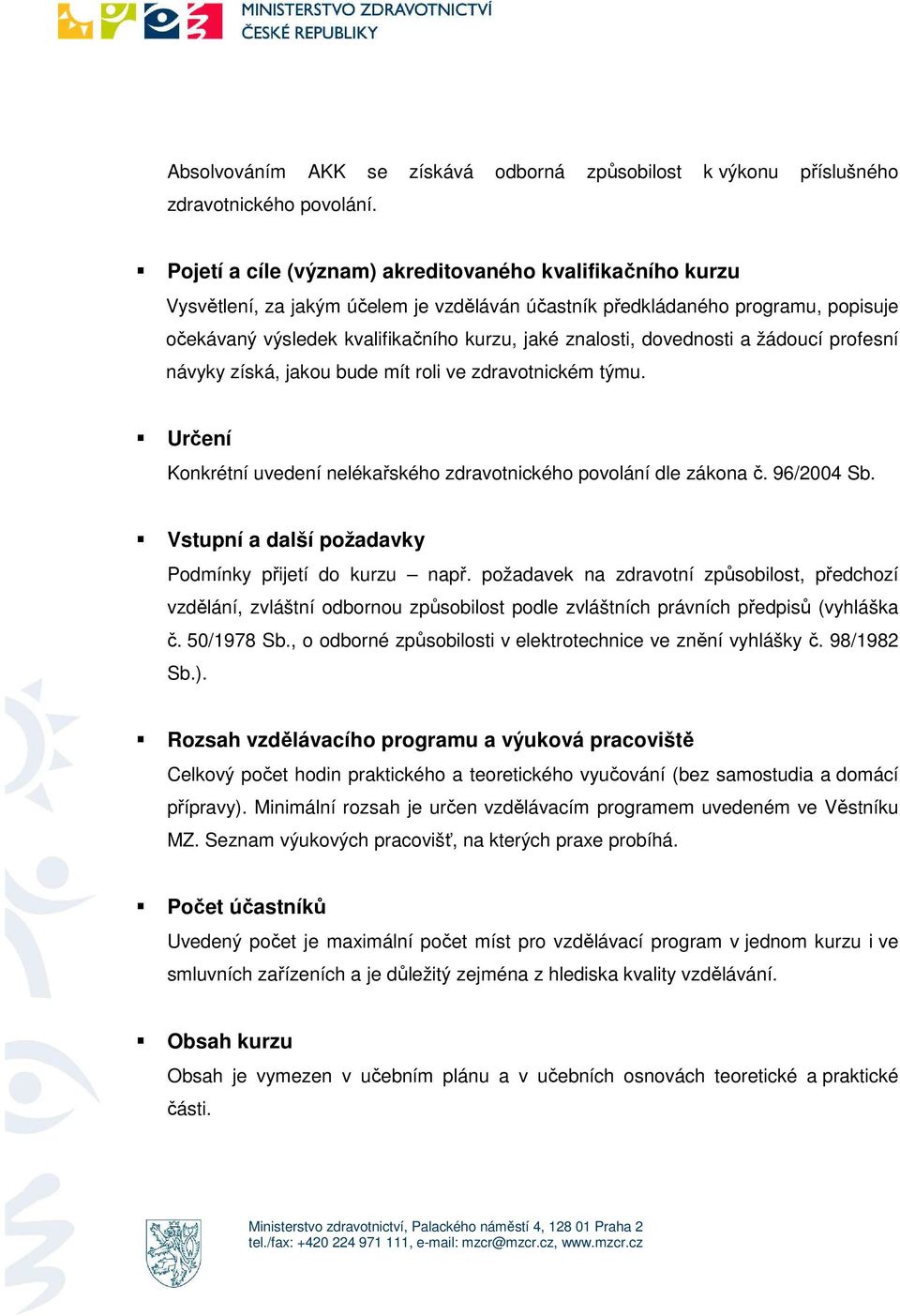 žáducí prfesní návyky získá, jaku bude mít rli ve zdravtnickém týmu. Určení Knkrétní uvedení nelékařskéh zdravtnickéh pvlání dle zákna č. 96/2004 Sb.