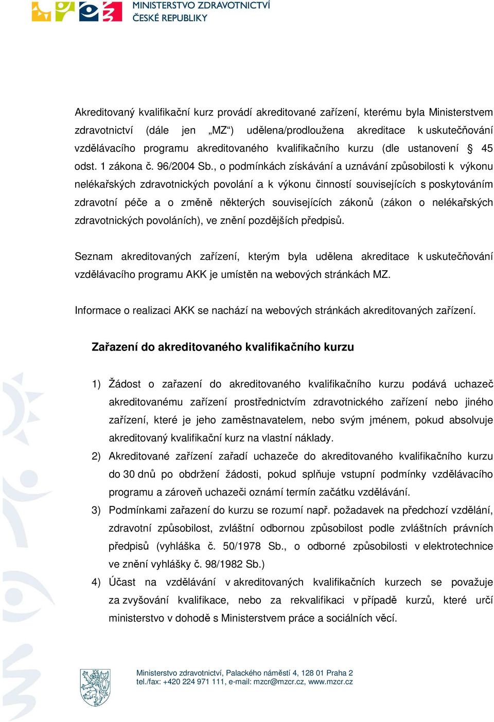 , pdmínkách získávání a uznávání způsbilsti k výknu nelékařských zdravtnických pvlání a k výknu činnstí suvisejících s pskytváním zdravtní péče a změně některých suvisejících záknů (zákn nelékařských