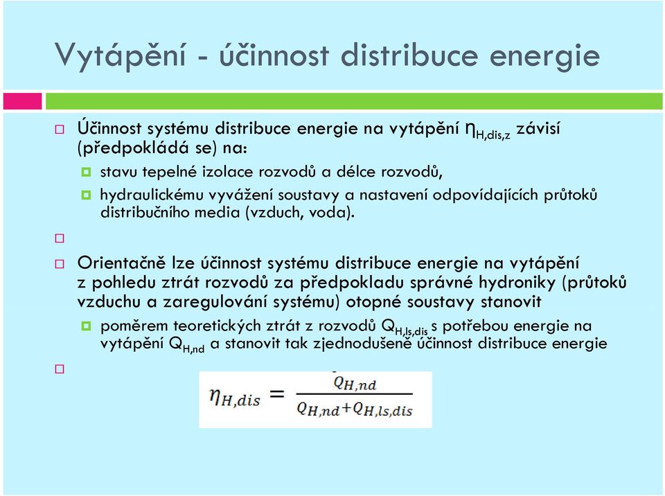 Orientačně lze účinnost systému distribuce energie na vytápění z pohledu ztrát rozvodů za předpokladu správné hydroniky (průtoků vzduchu a zaregulování