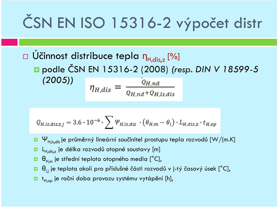 K] L H,dis,z je délka rozvodů otopné soustavy [m] θ H,m je střední teplota otopného media [ C], θ i,j je