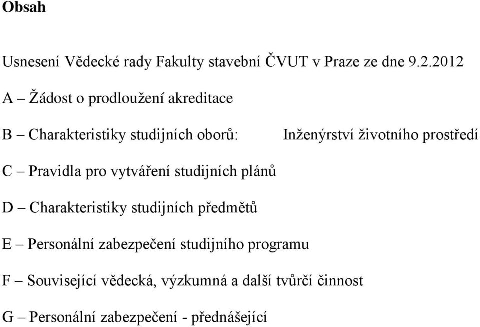 prostředí C Pravidla pro vytváření studijních plánů D Charakteristiky studijních předmětů E