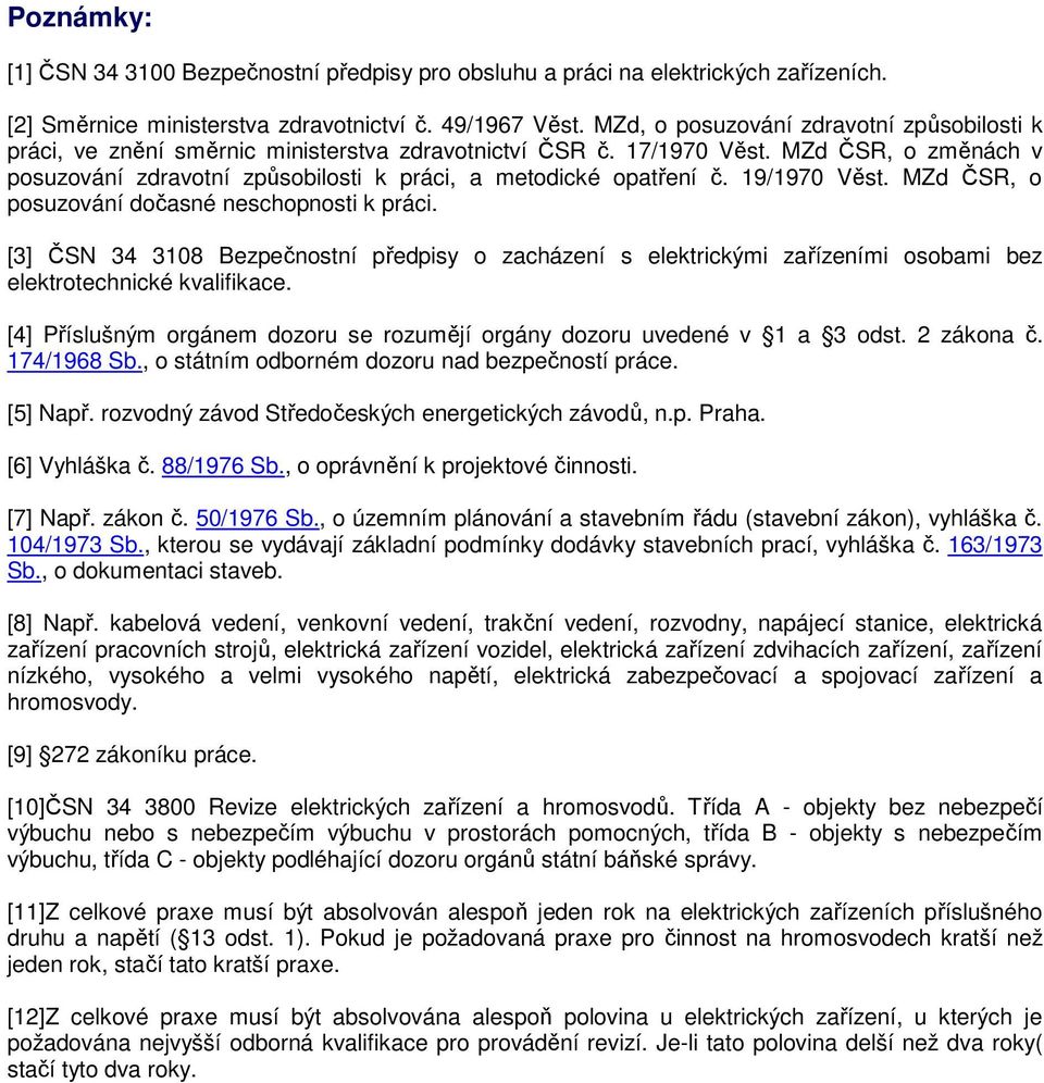 MZd ČSR, o změnách v posuzování zdravotní způsobilosti k práci, a metodické opatření č. 19/1970 Věst. MZd ČSR, o posuzování dočasné neschopnosti k práci.