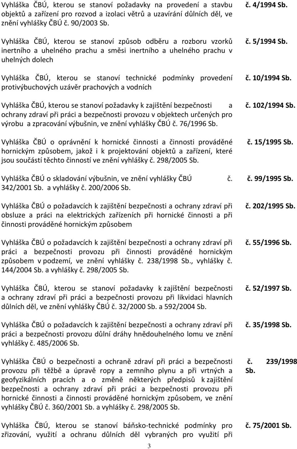 provedení protivýbuchových uzávěr prachových a vodních Vyhláška ČBÚ, kterou se stanoví požadavky k zajištění bezpečnosti a ochrany zdraví při práci a bezpečnosti provozu v objektech určených pro