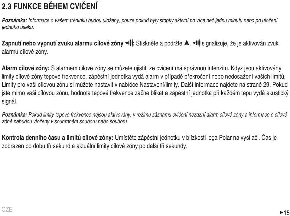 Alarm cílové zóny: S alarmem cílové zóny se můžete ujistit, že cvičení má správnou intenzitu.