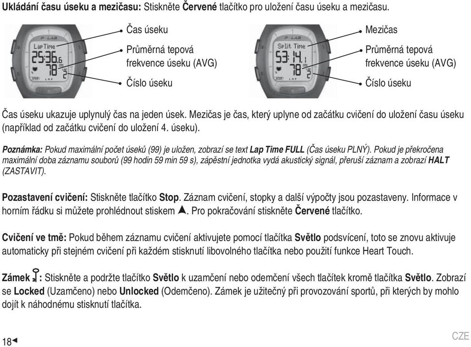 Mezičas je čas, který uplyne od začátku cvičení do uložení času úseku (například od začátku cvičení do uložení 4. úseku).