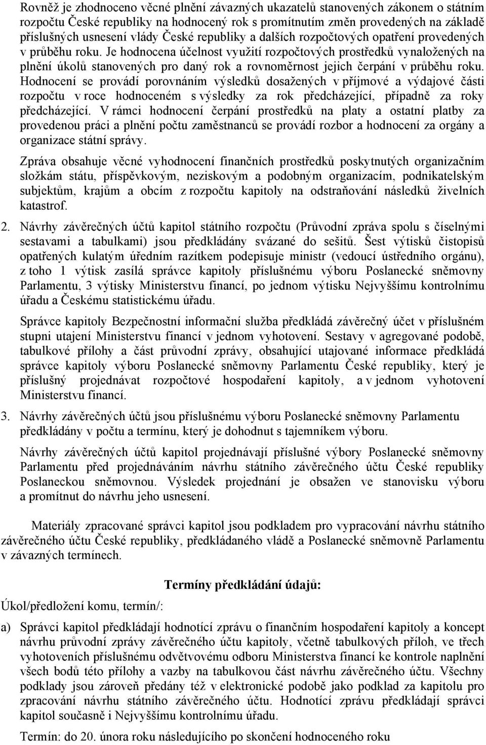 Je hodnocena účelnost využití rozpočtových prostředků vynaložených na plnění úkolů stanovených pro daný rok a rovnoměrnost jejich čerpání v průběhu roku.