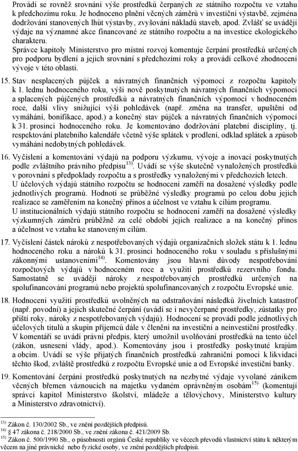 Zvlášť se uvádějí výdaje na významné akce financované ze státního rozpočtu a na investice ekologického charakteru.