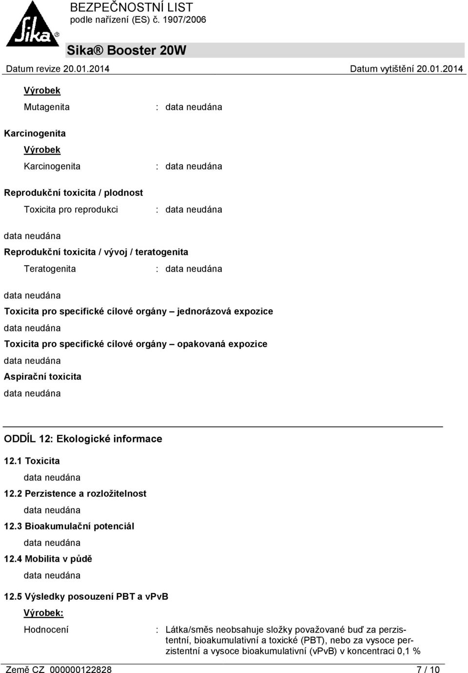 1 Toxicita 12.2 Perzistence a rozložitelnost 12.3 Bioakumulační potenciál 12.4 Mobilita v půdě 12.