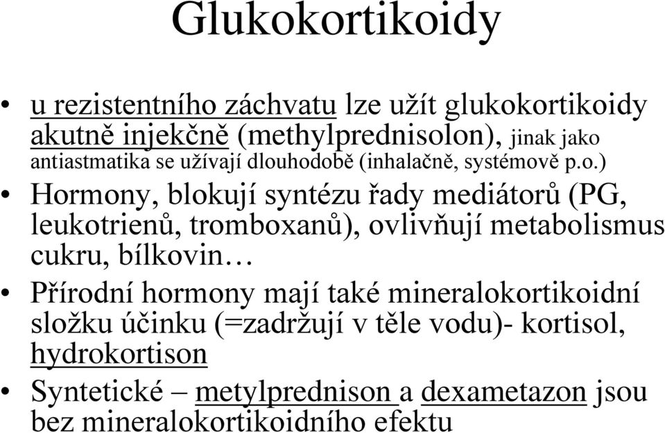 hodobě (inhalačně, systémově p.o.) Hormony, blokují syntézu řady mediátorů (PG, leukotrienů, tromboxanů), ovlivňují