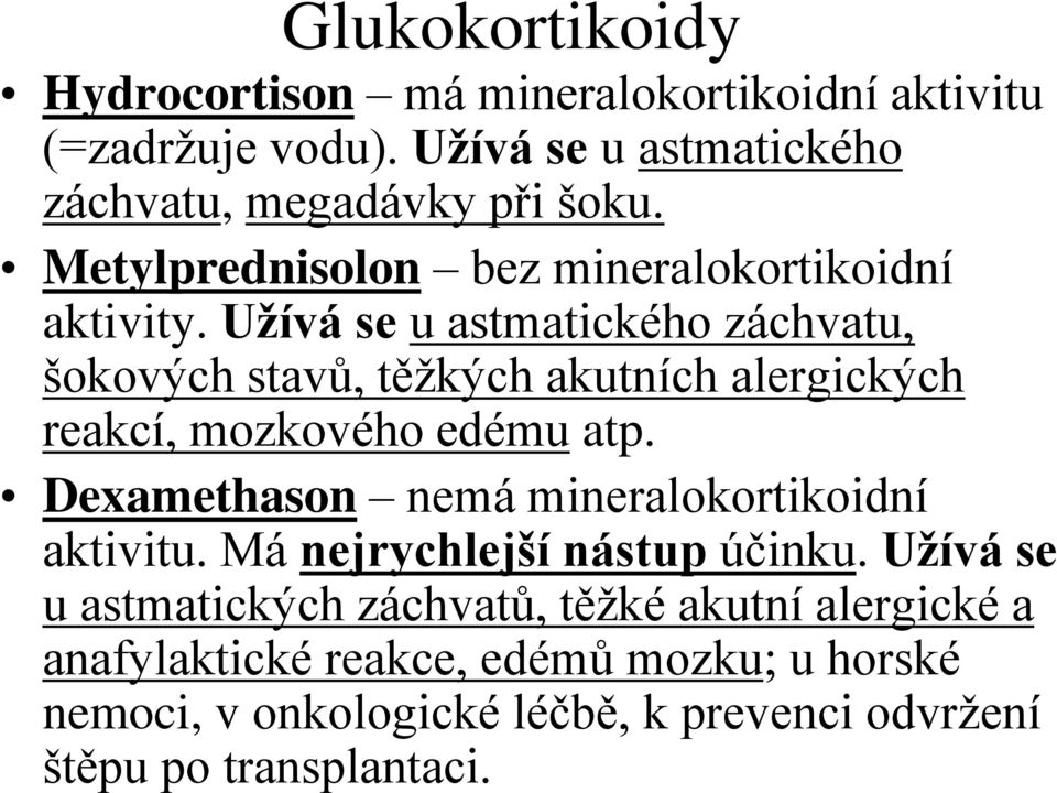 Užívá se u astmatického záchvatu, šokových stavů, těžkých akutních alergických reakcí, mozkového edému atp.