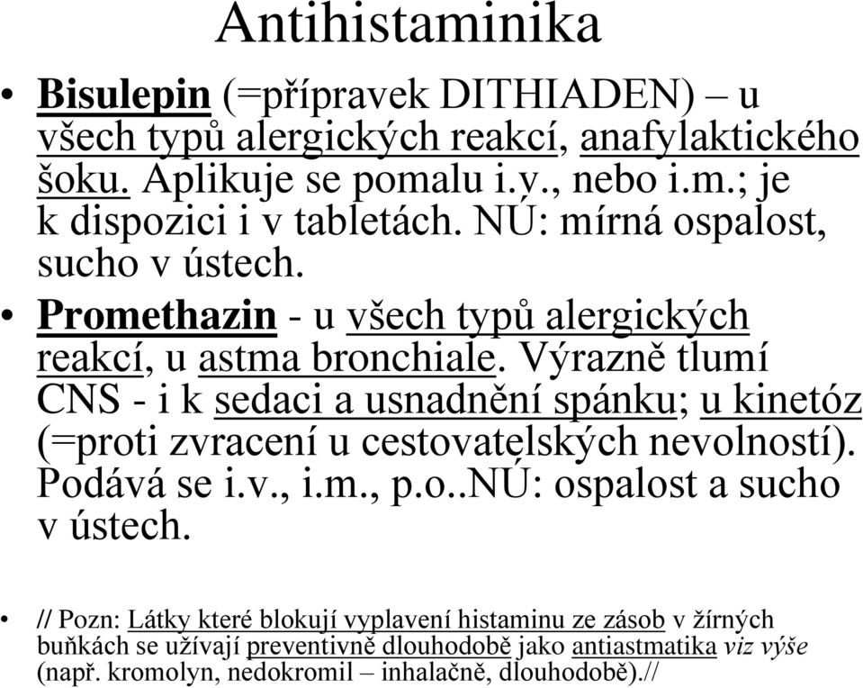 Výrazně tlumí CNS - i k sedaci a usnadnění spánku; u kinetóz (=proti zvracení u cestovatelských nevolností). Podává se i.v., i.m., p.o..nú: ospalost a sucho v ústech.