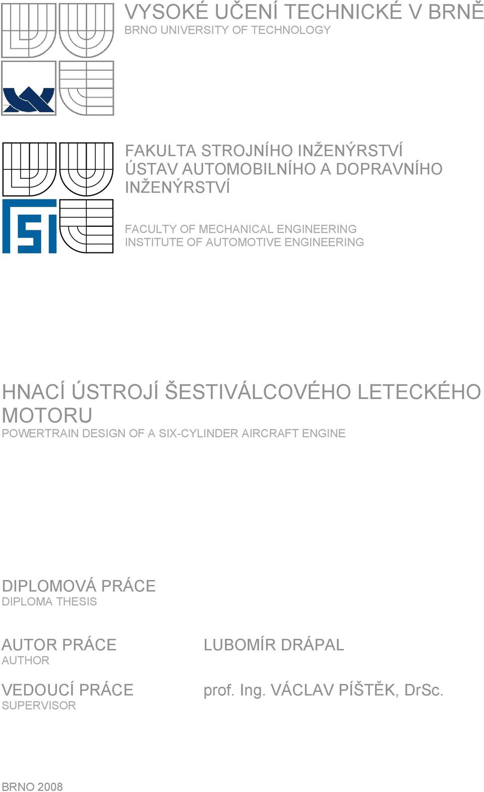 ENGINEERING HNACÍ ÚSTROJÍ ŠESTIVÁLCOVÉHO LETECKÉHO MOTORU POWERTRAIN DESIGN OF A SIX-CYLINDER AIRCRAFT