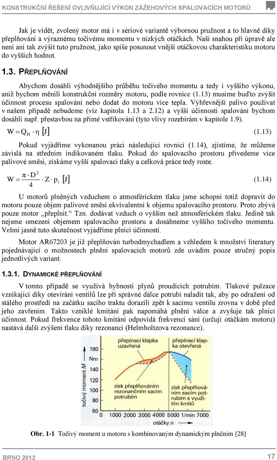 PŘEPLŇOVÁNÍ Abychom dosáhli výhodnějšího průběhu točivého momentu a tedy i vyššího výkonu, aniž bychom měnili konstrukční rozměry motoru, podle rovnice (1.