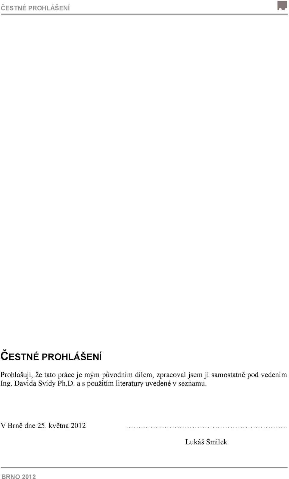 vedením Ing. Davida Svídy Ph.D. a s použitím literatury uvedené v seznamu.