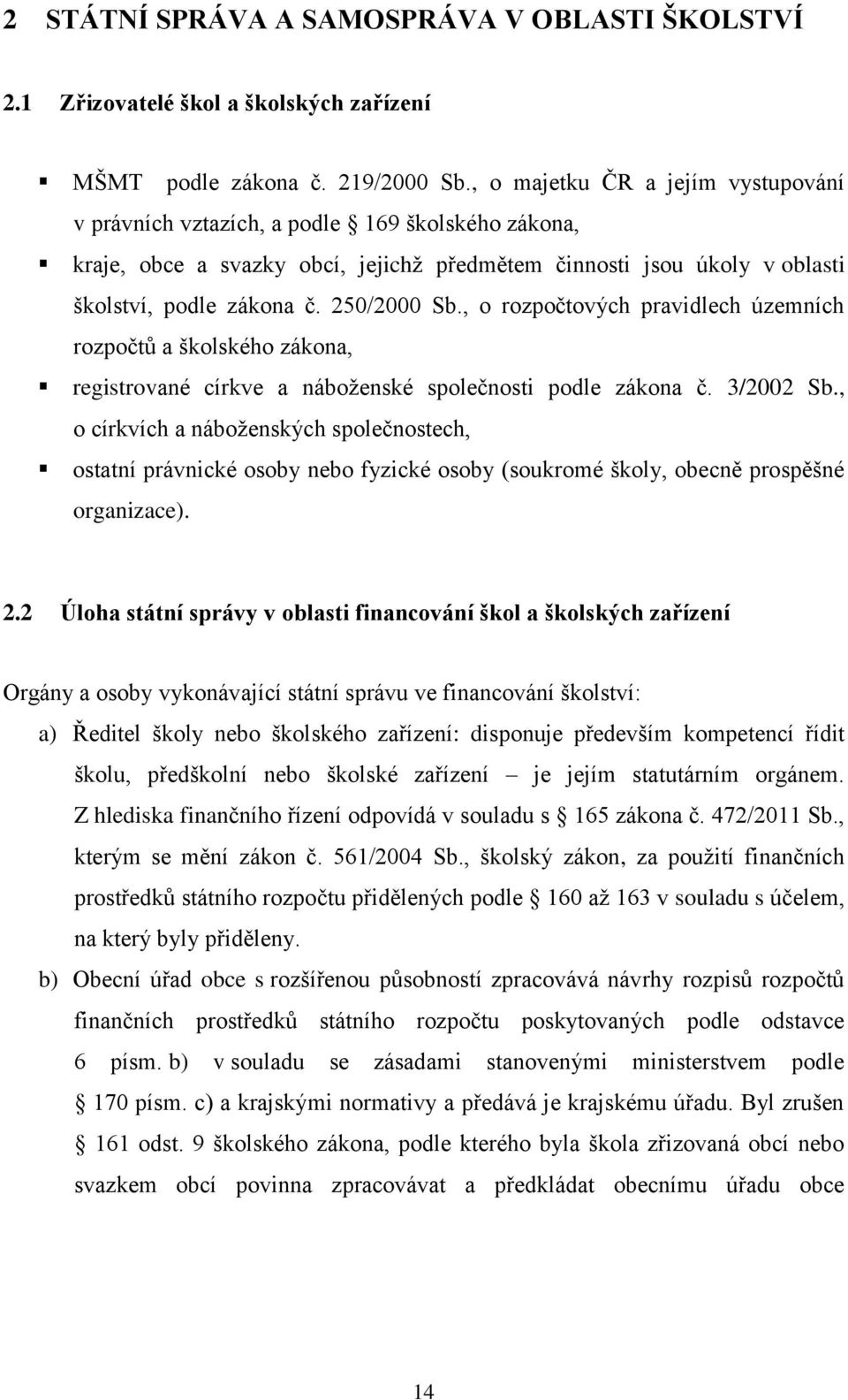 , o rozpočtových pravidlech územních rozpočtů a školského zákona, registrované církve a náboženské společnosti podle zákona č. 3/2002 Sb.