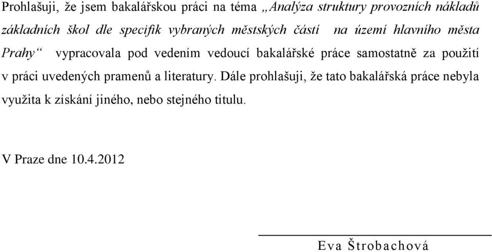 bakalářské práce samostatně za použití v práci uvedených pramenů a literatury.
