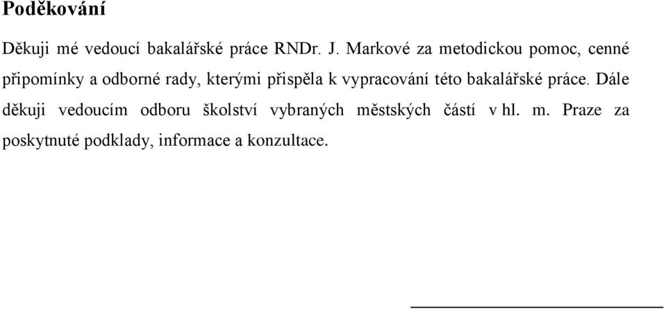 přispěla k vypracování této bakalářské práce.