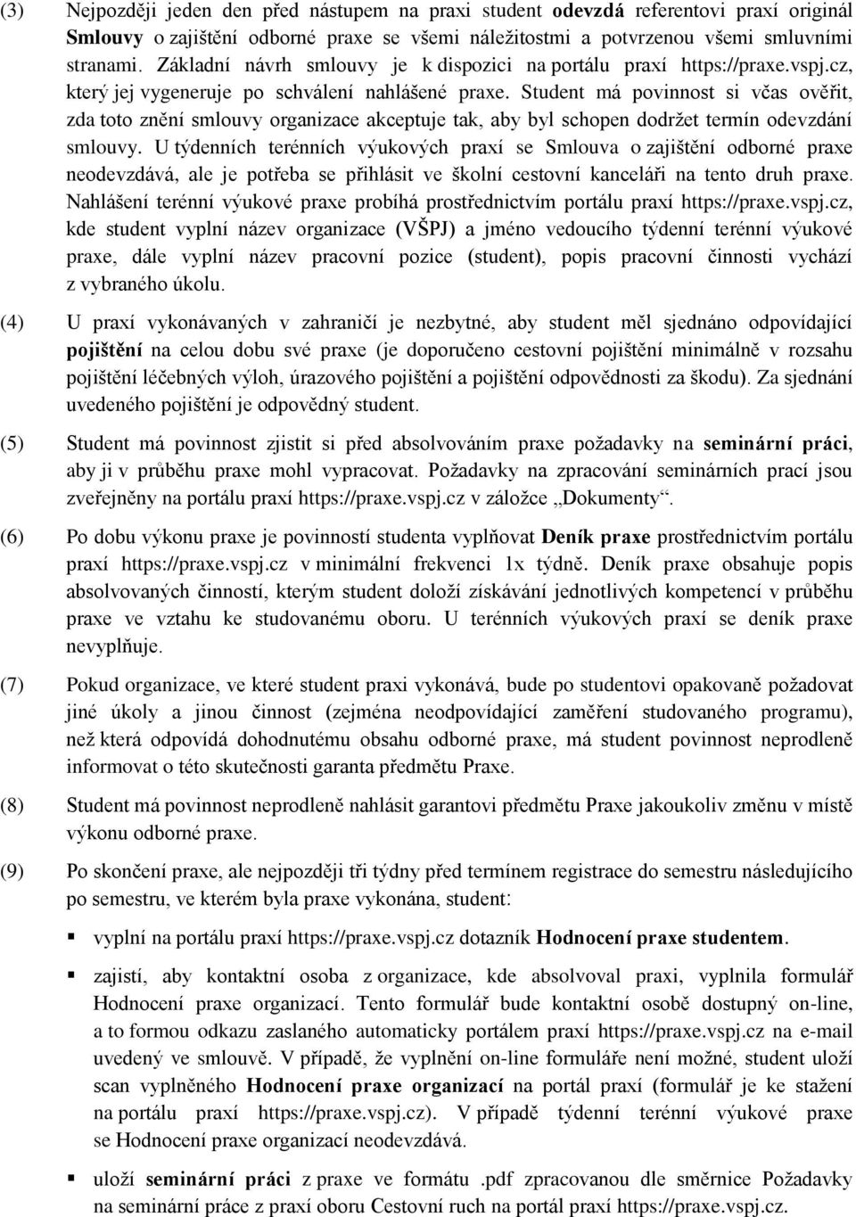 Student má povinnost si včas ověřit, zda toto znění smlouvy organizace akceptuje tak, aby byl schopen dodržet termín odevzdání smlouvy.
